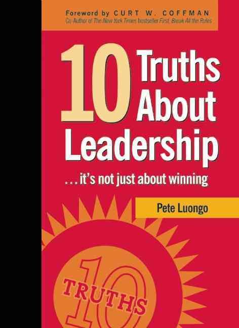 10 Truths About Leadership By Peter A. Luongo 9781578603022 (Hardback)