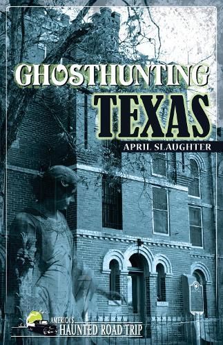 Ghosthunting Texas By April Slaughter 9781578603596 (Paperback)