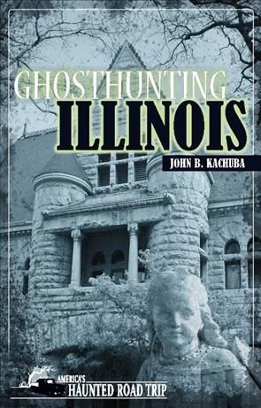Ghosthunting Illinois By Kachuba, John B 9781578606108 (Hardback)