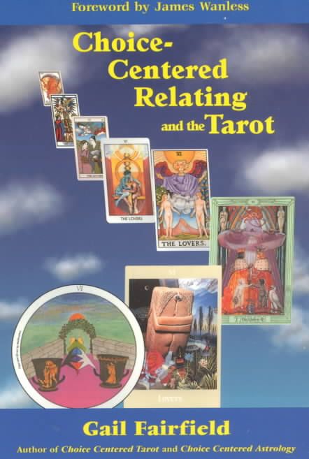 Choice-Centered Relating and the Tarot By Gail Fairfield 9781578631438