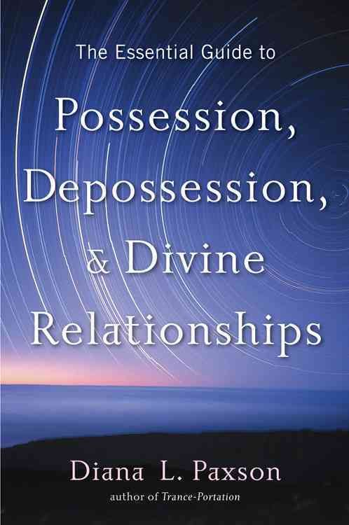The Essential Guide to Possession, Depossession, & Divine Relationships
