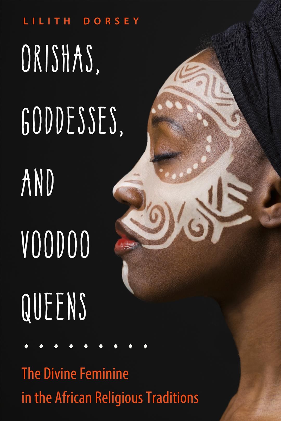 Orishas, Goddesses, and Voodoo Queens By Lilith Dorsey 9781578636952