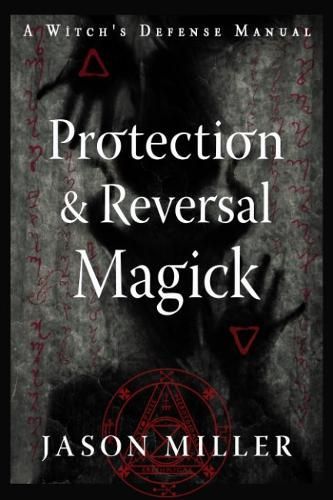 Protection & Reversal Magick By Jason Miller 9781578637997 (Paperback)