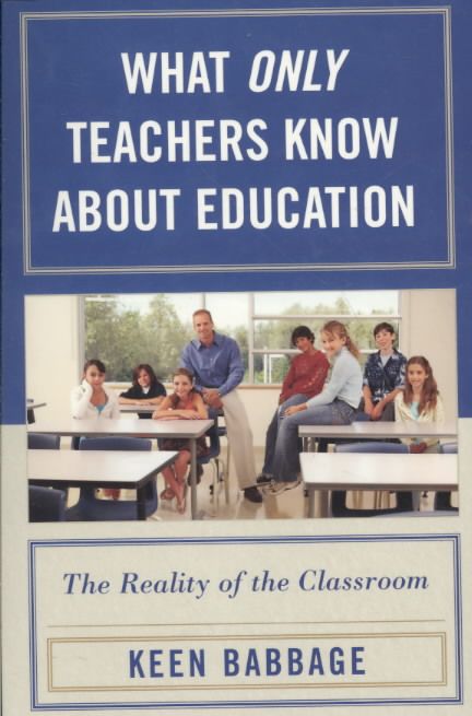 What Only Teachers Know about Education By Keen J. Babbage (Paperback)