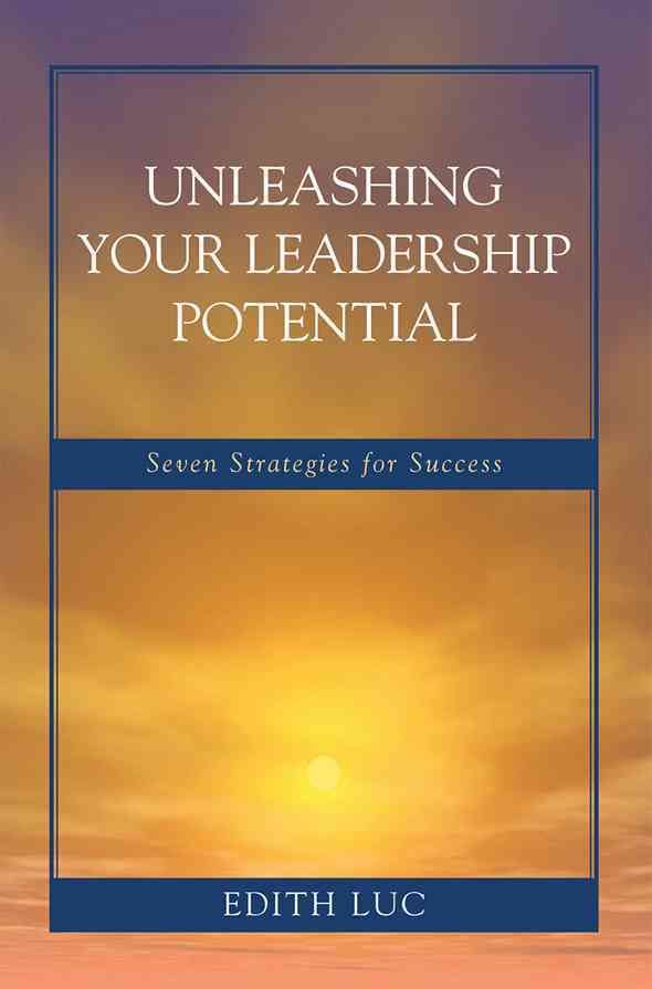 Unleashing Your Leadership Potential By Edith Luc 9781578868742