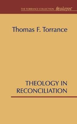 Theology in Reconciliation By Thomas F. Torrance 9781579100230