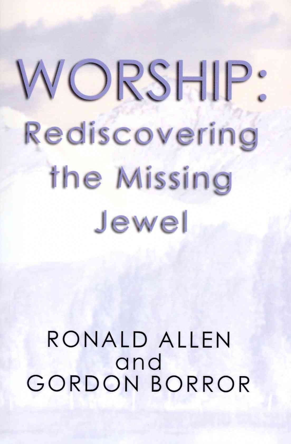 Worship: Rediscovering the Missing Jewel By Allen, Ronald (Paperback)