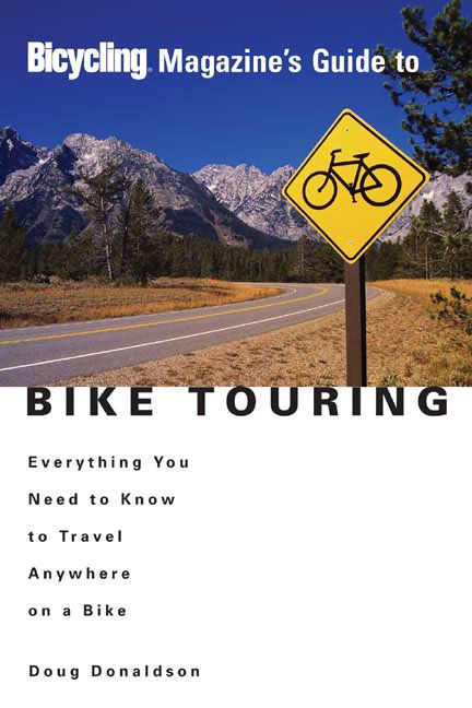 Bicycling Magazine's Guide To Bike Touring By DOUG DONALDSON