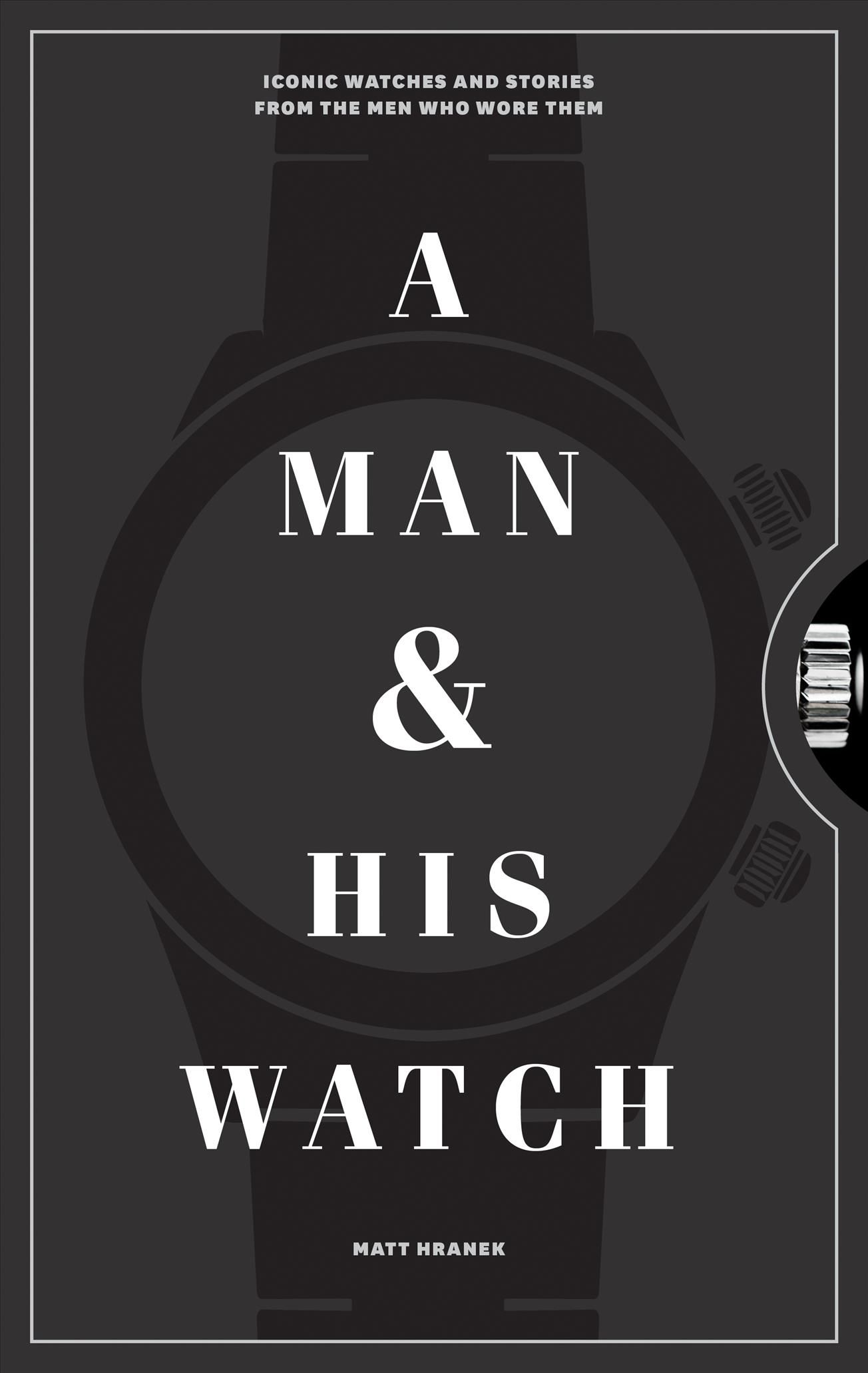 A Man & His Watch By Matt Hranek 9781579657147 (Hardback)