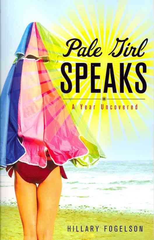 Pale Girl Speaks: A Year Uncovered By Hillary Fogelson 9781580054447