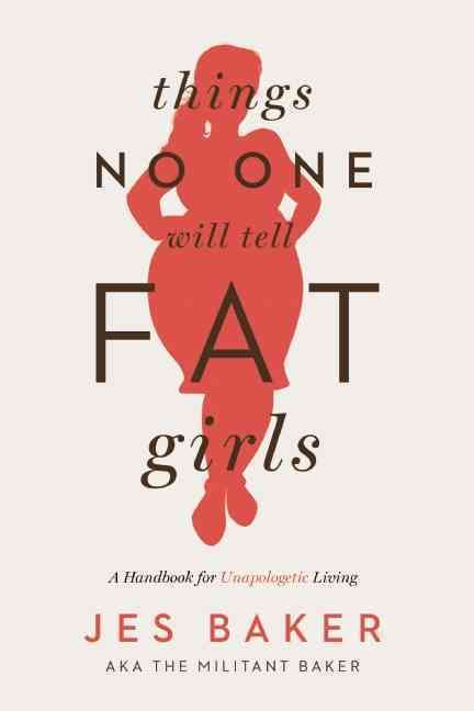 Things No One Will Tell Fat Girls By Jes Baker 9781580055826