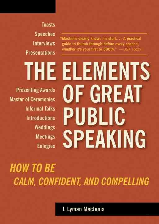 The Elements of Great Public Speaking By Lyman MacInnis 9781580087803