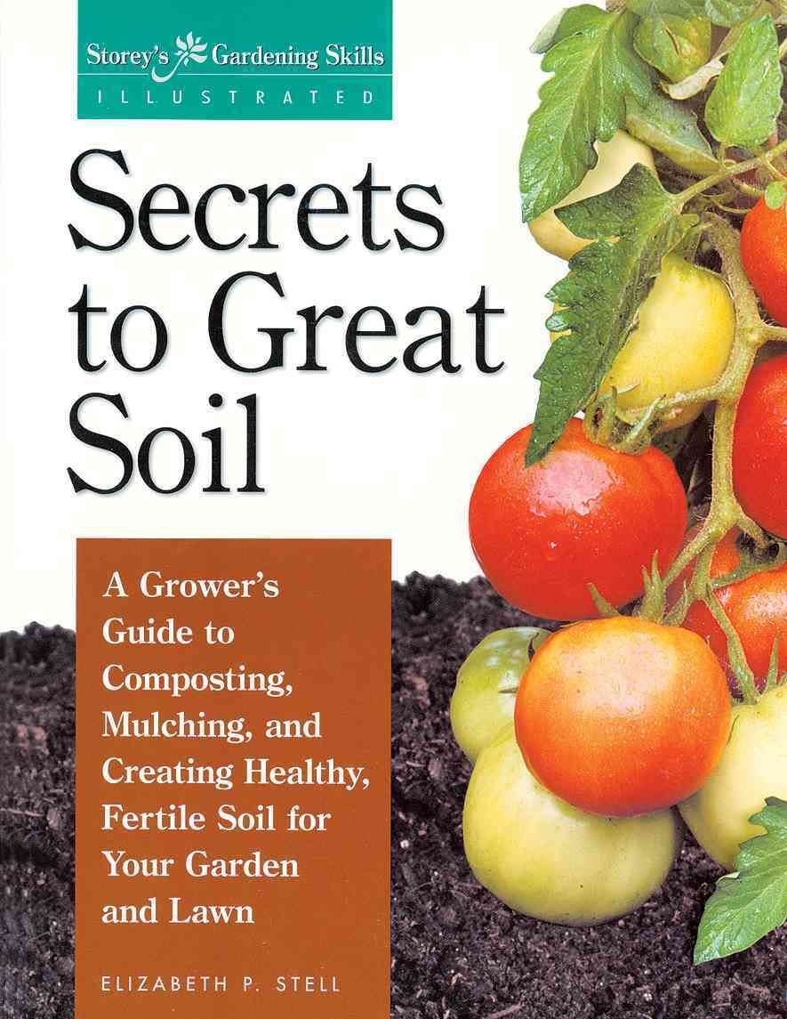 Secrets to Great Soil By Elizabeth P. Stell 9781580170086 (Paperback)