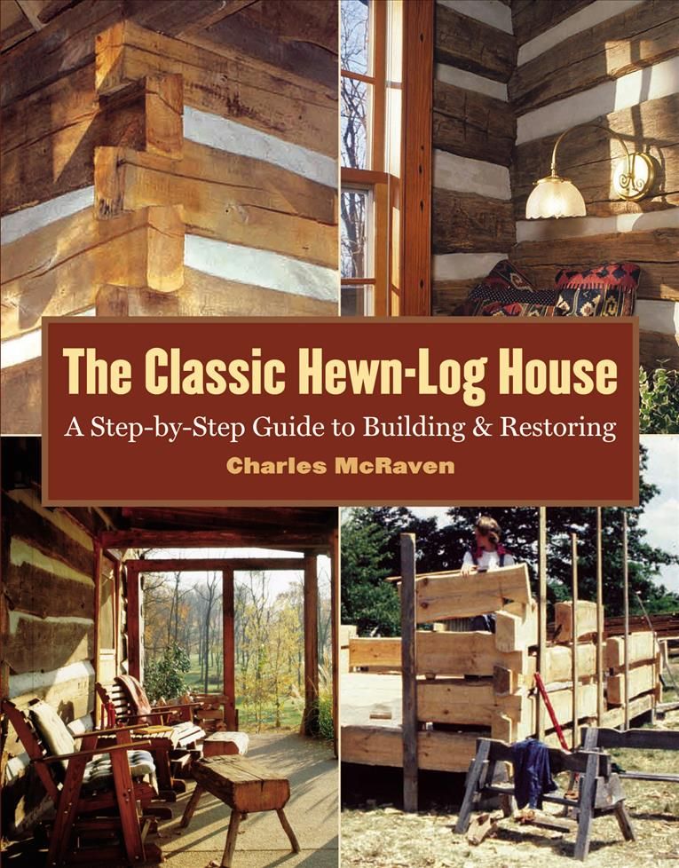 The Classic Hewn-Log House By Charles McRaven 9781580175906