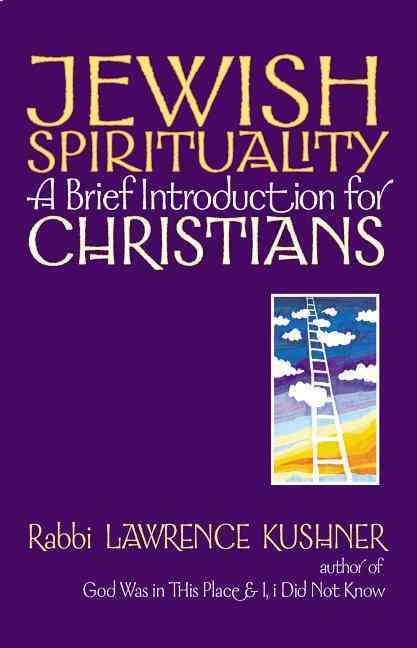 Jewish Spirituality By Rabbi Lawrence (Rabbi Lawrence Kushner) Kushner