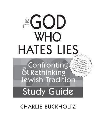 The God Who Hates Lies (Study Guide) By Charlie Buckholtz (Paperback)