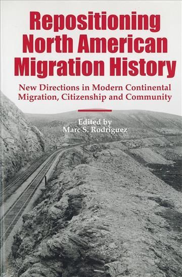 Repositioning North American Migration History By Marc S. Rodriguez