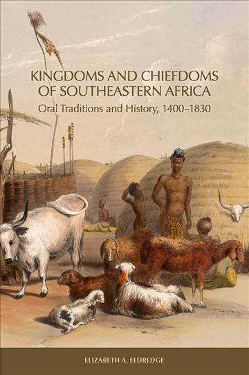 Kingdoms and Chiefdoms of Southeastern Africa By Elizabeth A. Eldredge