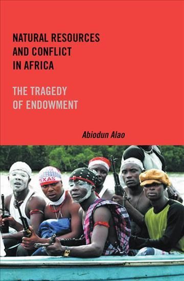 Natural Resources and Conflict in Africa By Abiodun Alao 9781580465427