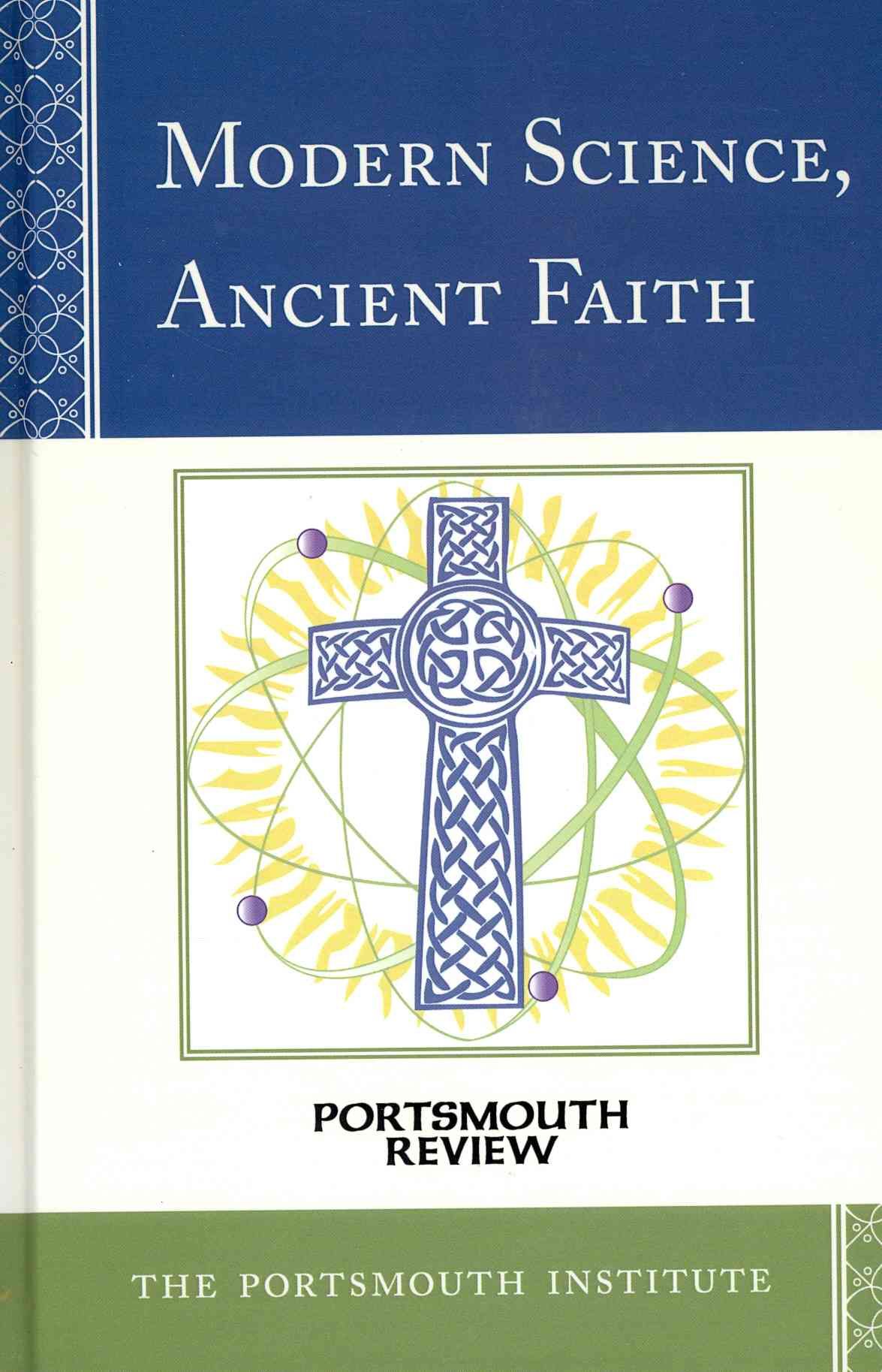 Modern Science, Ancient Faith By The Portsmouth Institute (Hardback)