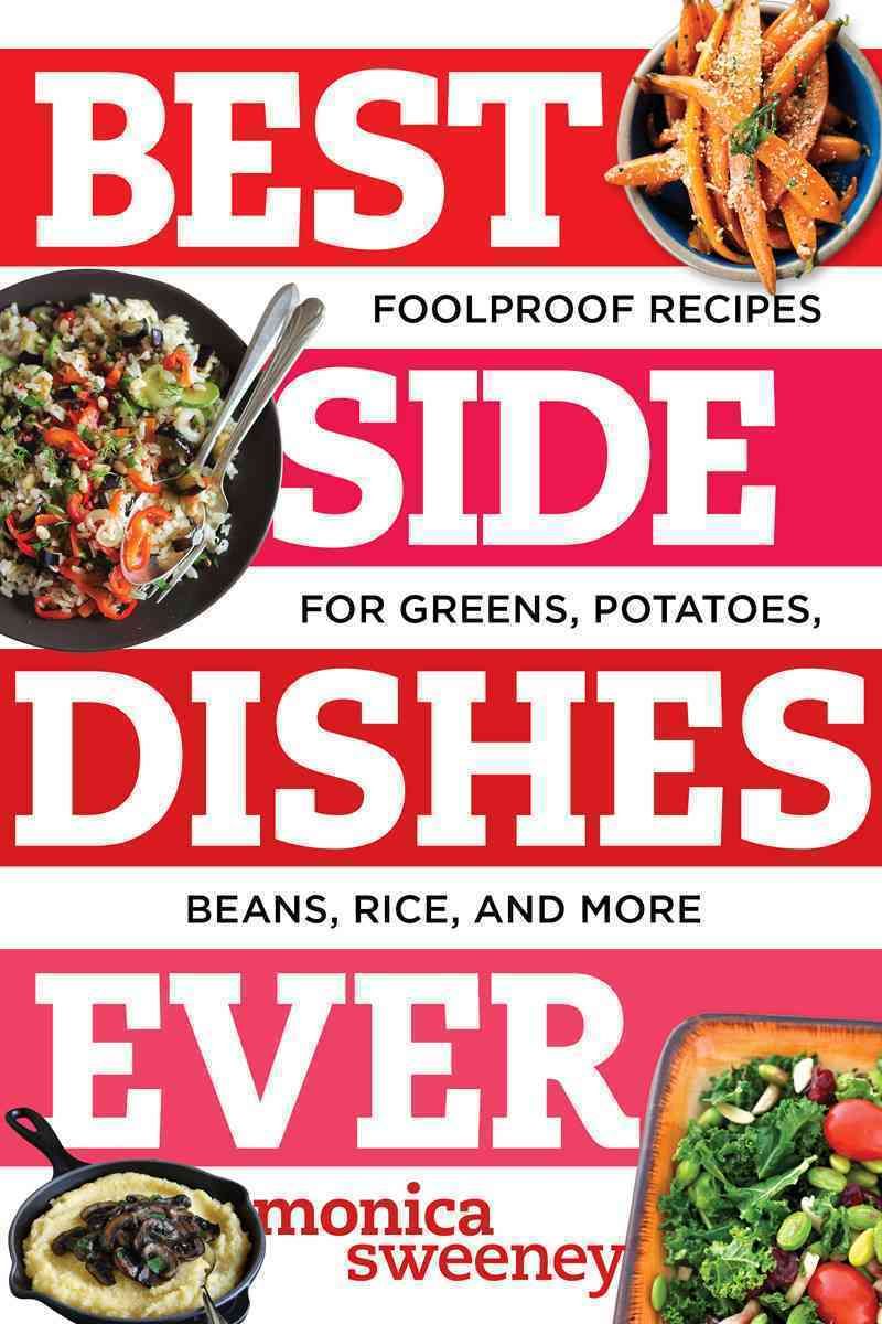 Best Side Dishes Ever ? Foolproof Recipes for Greens, Potatoes, Beans, Rice, and More