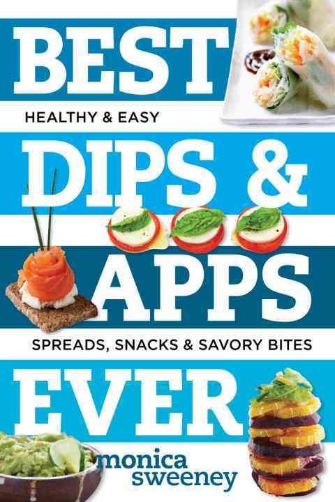 Best Dips & Apps Ever By Monica Sweeney 9781581573237 (Paperback)