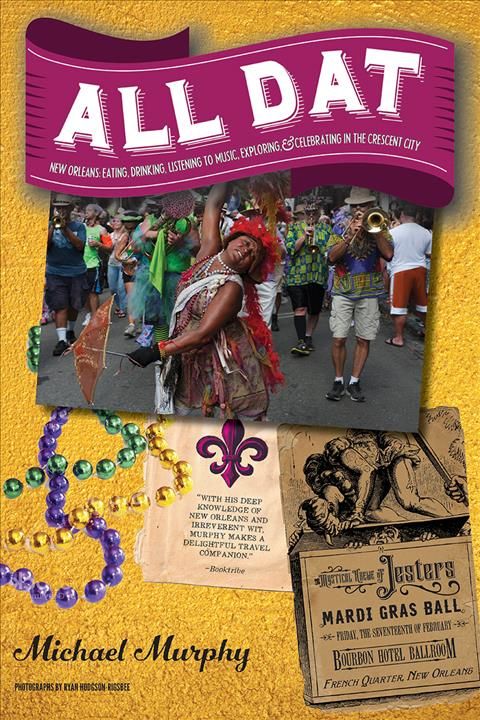 All Dat New Orleans ? Eating, Drinking, Listening to Music, Exploring, & Celebrating in the Crescent City