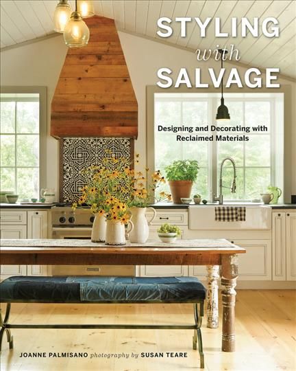 Styling with Salvage ? Designing and Decorating with Reclaimed Materials