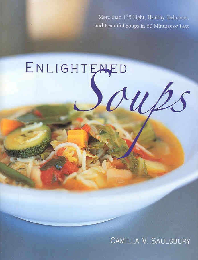 Enlightened Soups By Camilla V. Saulsbury 9781581826647 (Hardback)