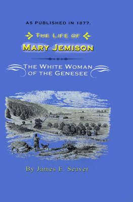 The Life of Mary Jemison By James E. Seaver 9781582182346 (Hardback)