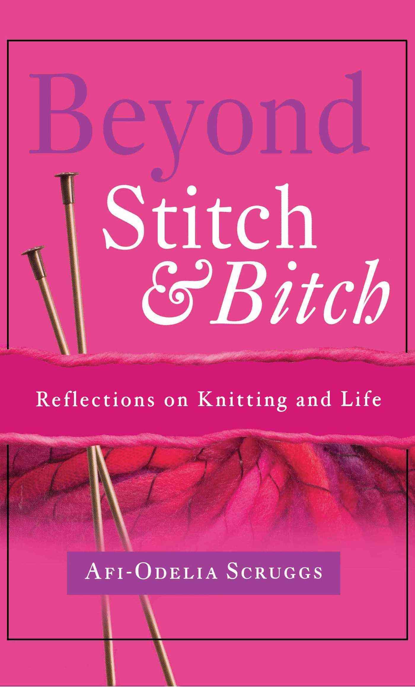 Beyond Stitch and Bitch: Reflections on Knitting and Life (Paperback)