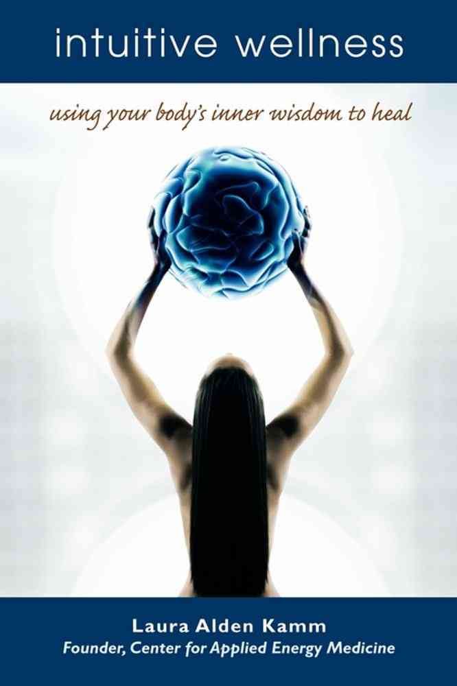 Intuitive Wellness By Laura Alden Kamm 9781582701486 (Paperback)