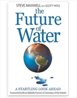 The Future of Water By Steve Maxwell 9781583218914 (Paperback)