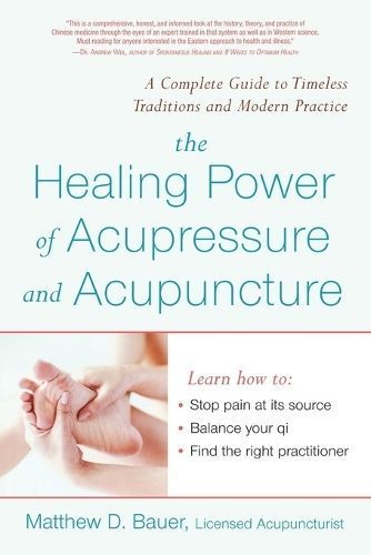 The Healing Power of Acupressure and Acupuncture By Matthew D. Bauer