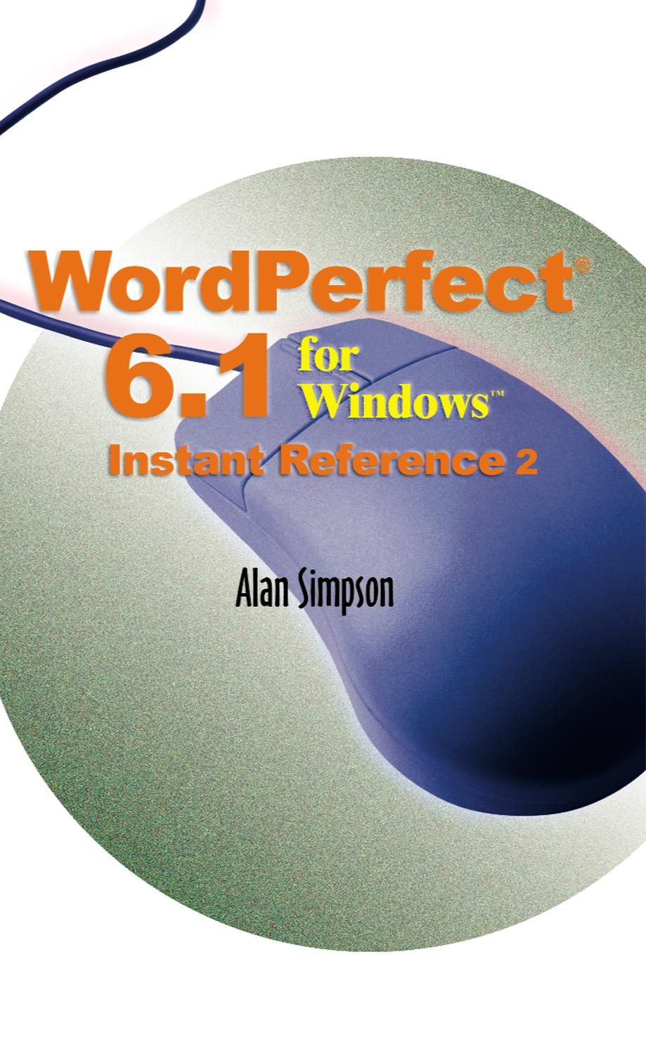 WordPerfect 6.1 for Windows Instant Reference By Alan Simpson