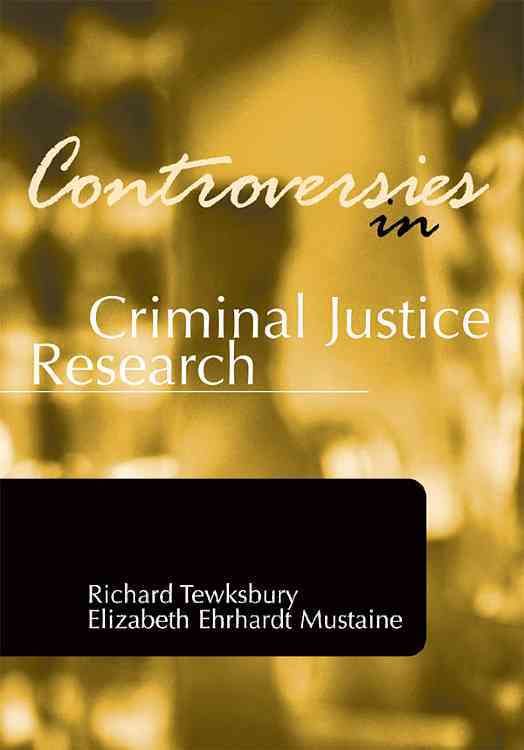 Controversies in Criminal Justice Research By Tewksbury, Richard