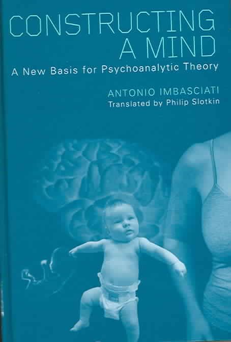 Constructing a Mind By Antonio Imbasciati 9781583917671 (Hardback)
