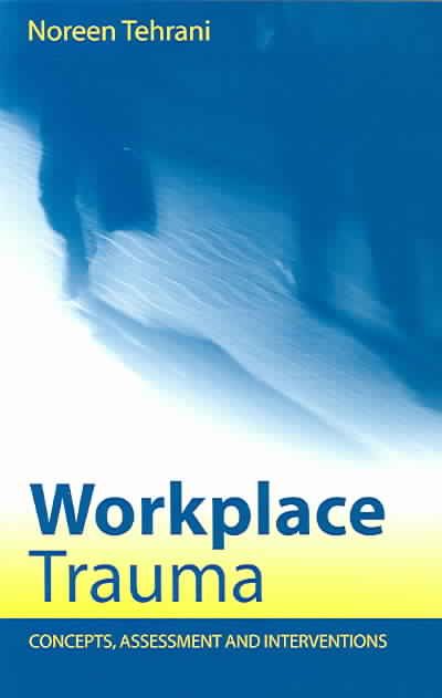 Workplace Trauma: Concepts, Assessment and Interventions 9781583918760
