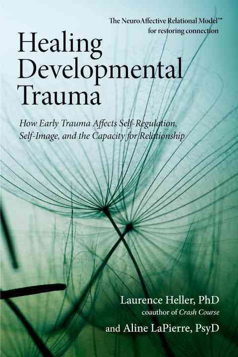 Healing Developmental Trauma By Laurence Heller, Aline LaPierre