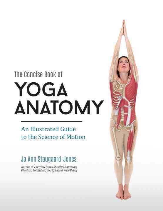 The Concise Book of Yoga Anatomy By Jo Ann Staugaard-Jones (Paperback)