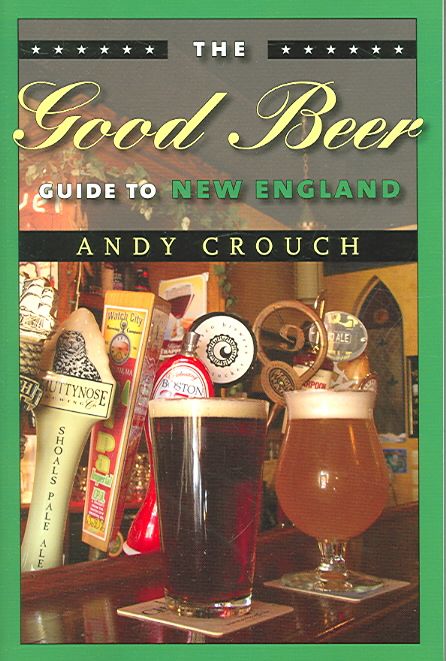 The Good Beer Guide to New England By Andy Crouch 9781584654698
