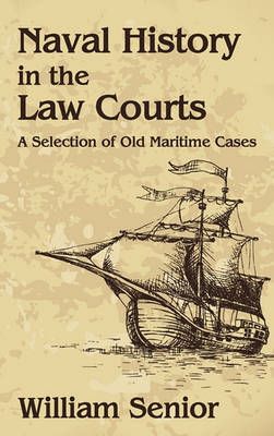 Naval History in the Law Courts By William Senior 9781584779414