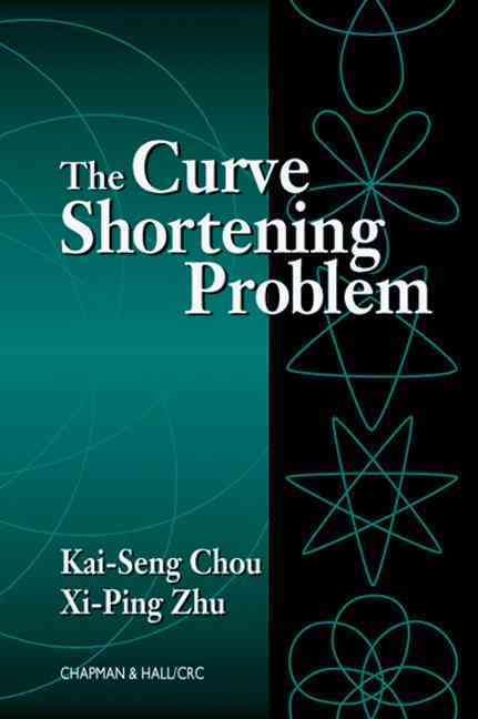 The Curve Shortening Problem By Kai Seng Chou, Xi-Ping Zhu (Hardback)