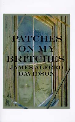 Patches on My Britches By James Alfred Davidson 9781585002924