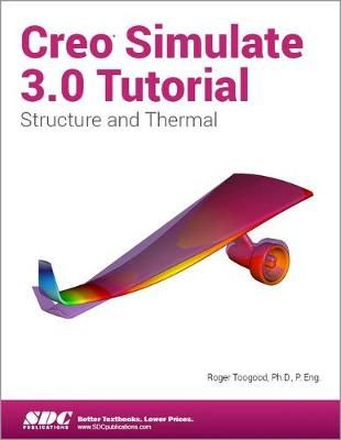 Creo Simulate 3.0 Tutorial By Roger Toogood 9781585039876 (Paperback)
