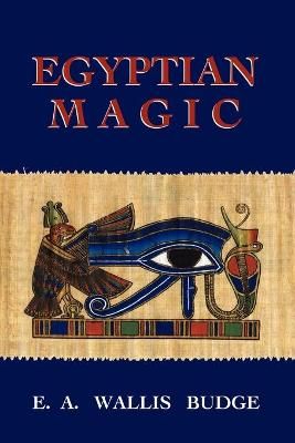 Egyptian Magic By E. A Wallis Budge 9781585093175 (Paperback)