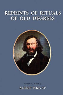 Reprints of Rituals of Old Degrees By Albert Pike 9781585093274