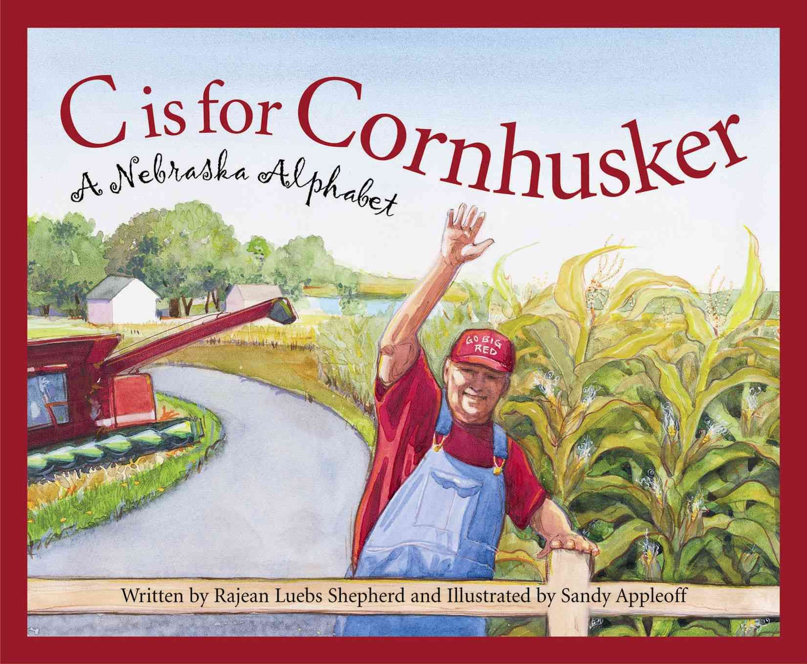 C Is for Cornhusker By Rajean Luebs Shepherd, Sandy Appleoff (ill)