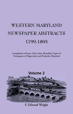 Western Maryland Newspaper Abstracts, Volume 2 By F Edward Wright