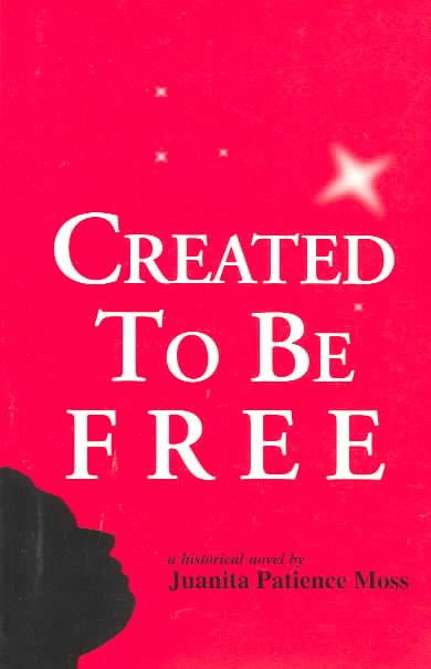 Created to Be Free By Juanita Patience Moss 9781585497041 (Paperback)